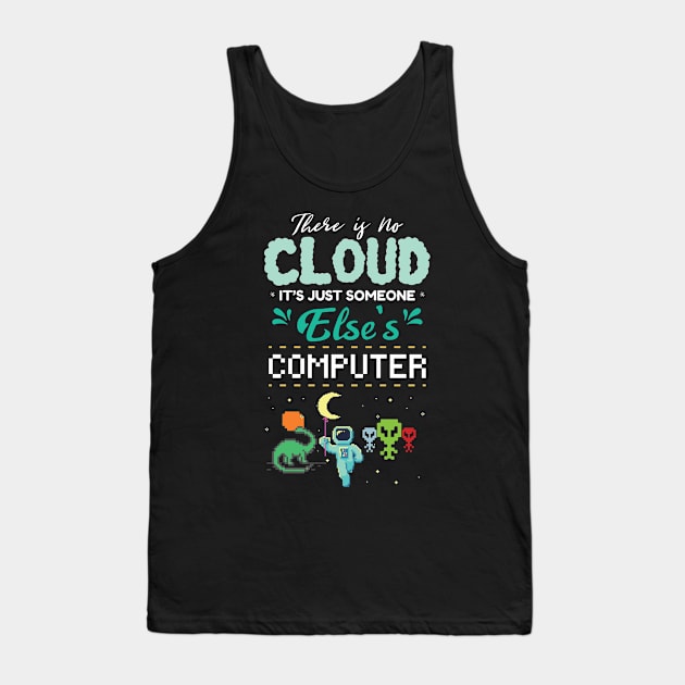 There Is No Cloud It's Just Someone Else's Computer Tank Top by GDLife